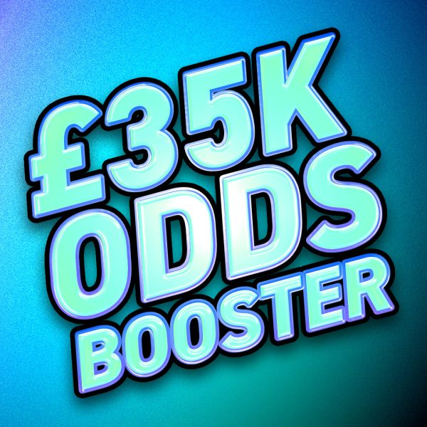 £35,000 Odds Booster!