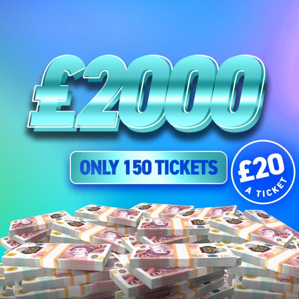 £2000 Cash for £20 only 150 Tickets